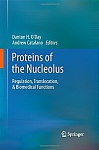 Proteins of the Nucleolus: Regulation, Translocation, & Biomedical Functions (Paperback, 2013)