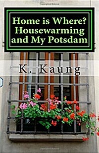 Home is Where? Housewarming and My Potsdam: Stories of House and Home (Paperback)