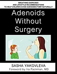 Adenoids Without Surgery: Breathing Exercises and Lifestyle Recommendations to Help Children Avoid Adenoidectomy Naturally (Paperback)