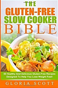 Gluten-Free Slow Cooker Made Easy: 50 Healthy And Delicious Gluten-Free Recipes Anyone Can Make (Paperback)