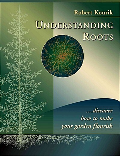 Understanding Roots: Discover How to Make Your Garden Flourish (Paperback)