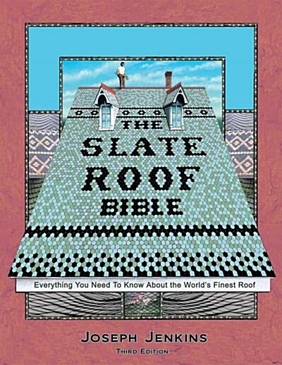 The Slate Roof Bible: Everything You Need to Know about the Worlds Finest Roof, 3rd Edition (Hardcover)