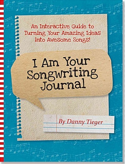 I Am Your Songwriting Journal: An Interactive Guide to Turning Your Amazing Ideas Into Awesome Songs! (Hardcover)
