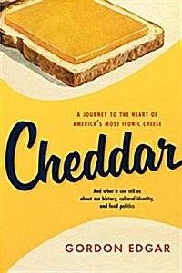 Cheddar: A Journey to the Heart of Americas Most Iconic Cheese (Hardcover)