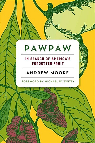 Pawpaw: In Search of Americas Forgotten Fruit (Hardcover)