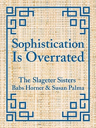 Sophistication Is Overrated (Hardcover)