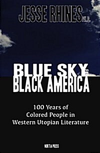 Blue Sky for Black America: 100 Years of Colored People in Western Utopian Literature (Paperback)
