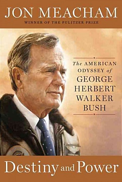 Destiny and Power: The American Odyssey of George Herbert Walker Bush (Hardcover, Deckle Edge)