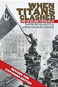 When Titans Clashed: How the Red Army Stopped Hitler (Paperback)