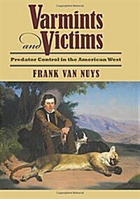 Varmints and Victims: Predator Control in the American West (Hardcover)