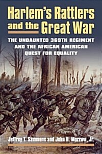 Harlems Rattlers and the Great War: The Undaunted 369th Regiment and the African American Quest for Equality (Paperback)