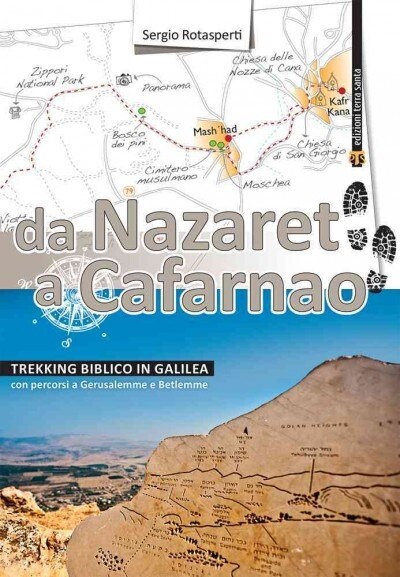 Da Nazaret a Cafarnao: Trekking Biblico in Galilea. Con Percorsi a Gerusalemme E Betlemme (Paperback)
