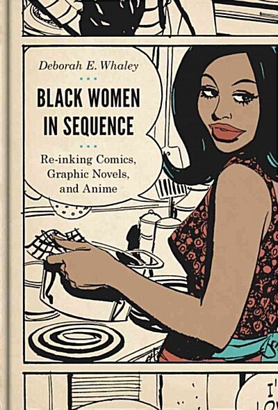 Black Women in Sequence: Re-Inking Comics, Graphic Novels, and Anime (Hardcover)