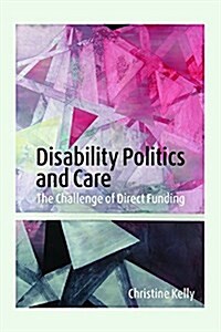 Disability Politics and Care: The Challenge of Direct Funding (Hardcover)