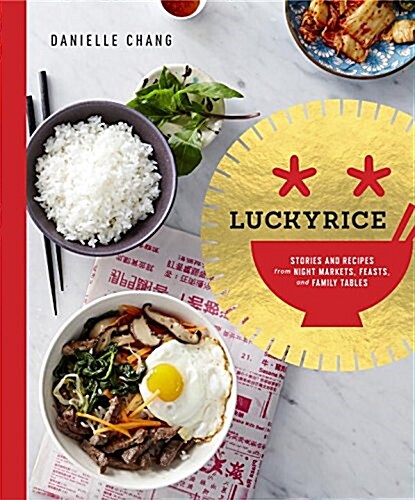 Lucky Rice: Stories and Recipes from Night Markets, Feasts, and Family Tables: A Cookbook (Hardcover)