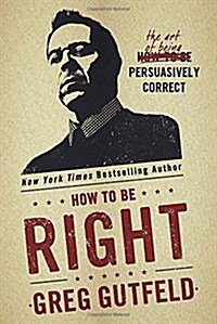 How to Be Right: The Art of Being Persuasively Correct (Hardcover)
