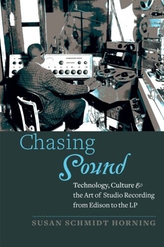 Chasing Sound: Technology, Culture, and the Art of Studio Recording from Edison to the LP (Paperback)