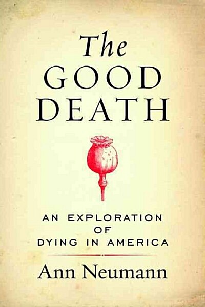 The Good Death: An Exploration of Dying in America (Hardcover)