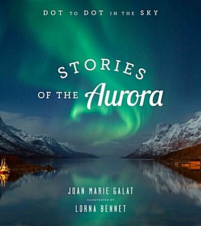 Dot to Dot in the Sky (Stories of the Aurora): The Myths and Facts of the Northern Lights (Paperback)