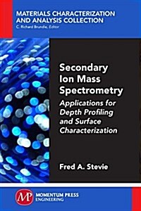 Secondary Ion Mass Spectrometry: Applications for Depth Profiling and Surface Characterization (Paperback)