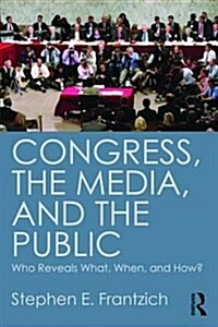 Congress, the Media, and the Public: Who Reveals What, When, and How? (Paperback)