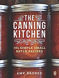 The Canning Kitchen: 101 Simple Small Batch Recipes: A Cookbook (Paperback)