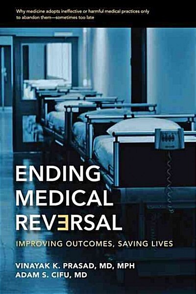 Ending Medical Reversal: Improving Outcomes, Saving Lives (Hardcover)