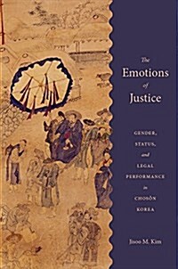 [중고] The Emotions of Justice: Gender, Status, and Legal Performance in Choson Korea (Hardcover)