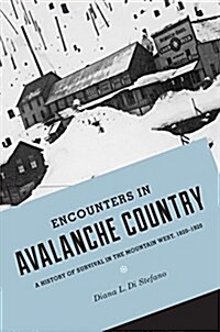 Encounters in Avalanche Country: A History of Survival in the Mountain West, 1820-1920 (Paperback)