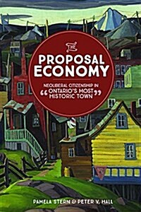 The Proposal Economy: Neoliberal Citizenship in Ontarios Most Historic Town (Paperback)