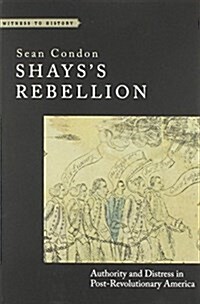 Shayss Rebellion: Authority and Distress in Post-Revolutionary America (Paperback)