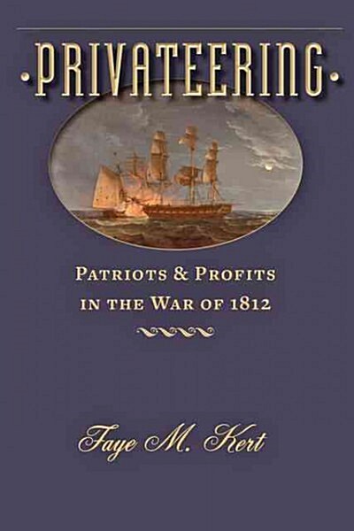 Privateering: Patriots and Profits in the War of 1812 (Hardcover)