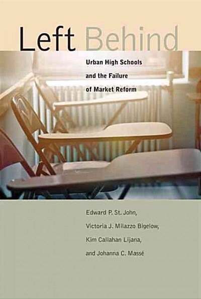 Left Behind: Urban High Schools and the Failure of Market Reform (Hardcover)