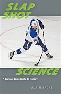 Slap Shot Science: A Curious Fans Guide to Hockey (Paperback)