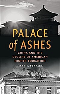 Palace of Ashes: China and the Decline of American Higher Education (Hardcover)