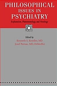 Philosophical Issues in Psychiatry: Explanation, Phenomenology, and Nosology (Paperback)