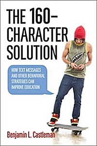 The 160-Character Solution: How Text Messaging and Other Behavioral Strategies Can Improve Education (Hardcover)