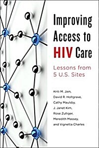 Improving Access to HIV Care: Lessons from Five U.S. Sites (Paperback)