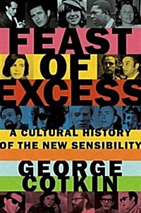 Feast of Excess: A Cultural History of the New Sensibility (Hardcover)