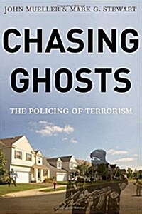 Chasing Ghosts: The Policing of Terrorism (Hardcover)