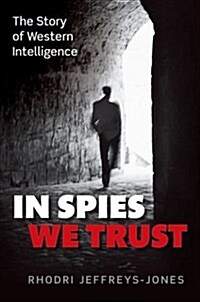 In Spies We Trust : The Story of Western Intelligence (Paperback)