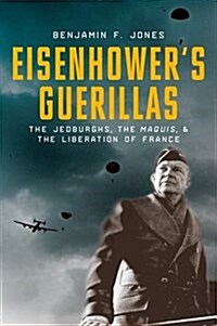 Eisenhowers Guerrillas: The Jedburghs, the Maquis, and the Liberation of France (Hardcover)