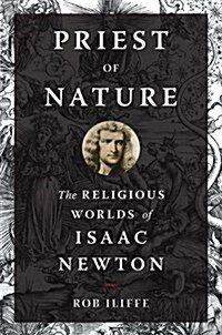 Priest of Nature: The Religious Worlds of Isaac Newton (Hardcover)