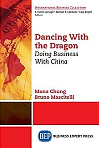 Dancing with the Dragon: Doing Business with China (Paperback)