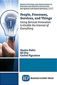 People, Processes, Services, and Things: Using Services Innovation to Enable the Internet of Everything (Paperback)