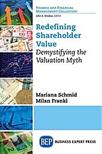 Redefining Shareholder Value: Demystifying the Valuation Myth (Paperback)