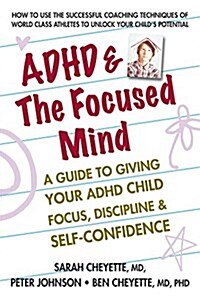 ADHD & the Focused Mind: A Guide to Giving Your ADHD Child Focus, Discipline, and Self-Confidence (Paperback)