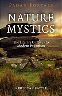 Pagan Portals – Nature Mystics – The Literary Gateway to Modern Paganism (Paperback)