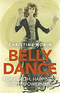 Belly Dance for Health, Happiness and Empowerment (Paperback)