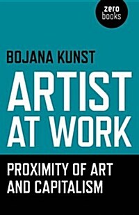 Artist at Work, Proximity of Art and Capitalism (Paperback)